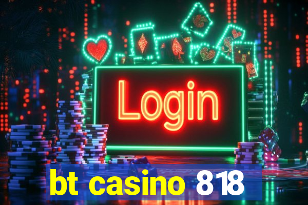 bt casino 818